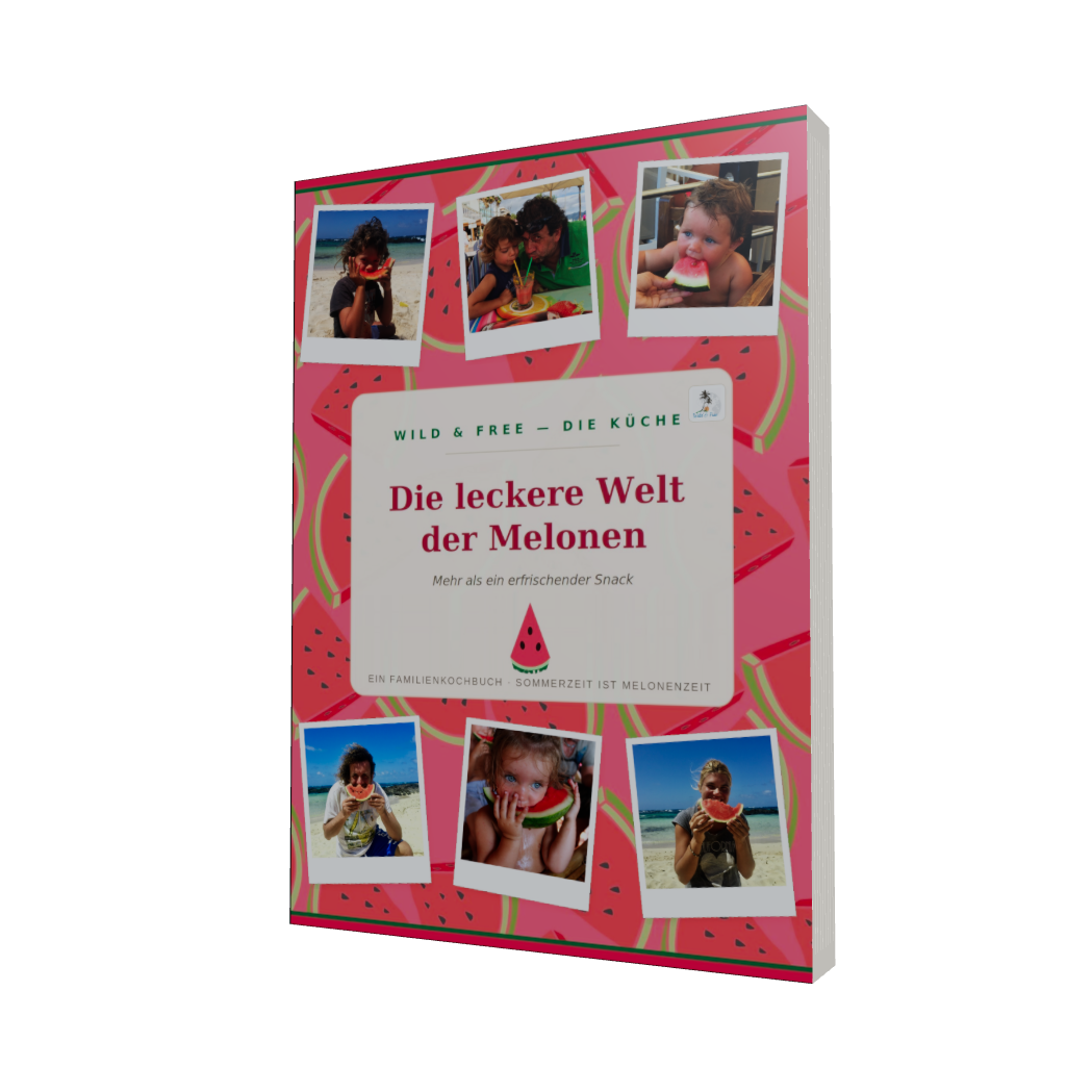 Das Buch „Die leckere Welt der Melonen“ – ein Familienkochbuch von Wild & Free